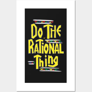 DO THE RATIONAL THING by Tai's Tees Posters and Art